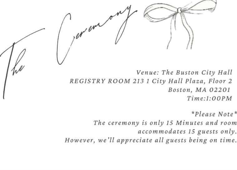 The Ceremony — Boston City Hall, Registry Room 213, 1 City Hall Plaza, Floor 2, Boston, MA 02201. Time 1:00 PM. Ceremony is 15 minutes; room accommodates 15 guests.
